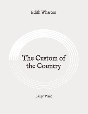 The Custom of the Country: Large Print by Edith Wharton