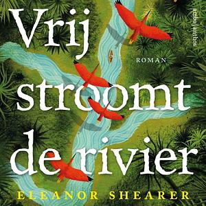 Vrij stroomt de rivier by Eleanor Shearer