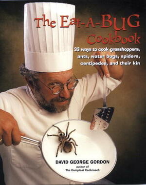 The Eat-a-Bug Cookbook by David George Gordon