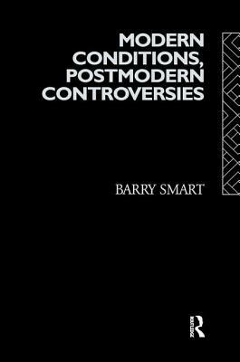 Modern Conditions, Postmodern Controversies by Barry Smart