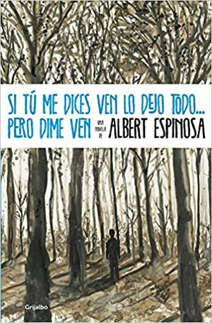 Si tú me dices ven lo dejo todo... pero dime ven by Albert Espinosa