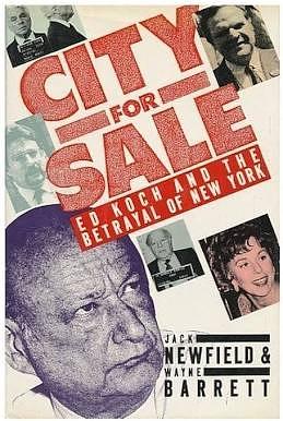 City for Sale: Ed Koch and the Betrayal of New York by Jack Newfield, Wayne Barrett