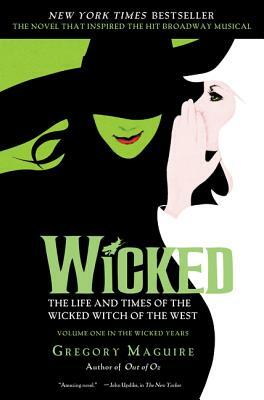 Wicked: The Life and Times of the Wicked Witch of the West by Gregory Maguire