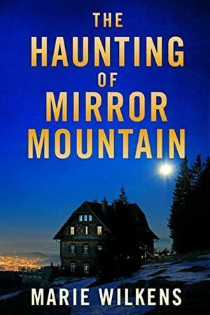 The Haunting of Mirror Mountain by Marie Wilkens