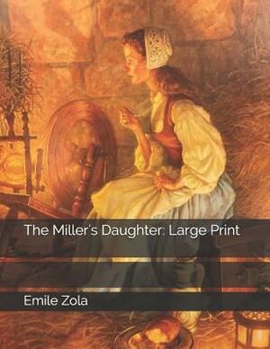 The Miller's Daughter: Large Print by Émile Zola
