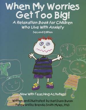 When My Worries Get Too Big! A Relaxation Book For Children Who Live With Anxiety by Kari Dunn Buron