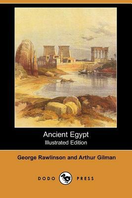 Ancient Egypt (Illustrated Edition) (Dodo Press) by George Rawlinson, Arthur Gilman