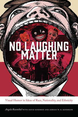 No Laughing Matter: Visual Humor in Ideas of Race, Nationality, and Ethnicity by 