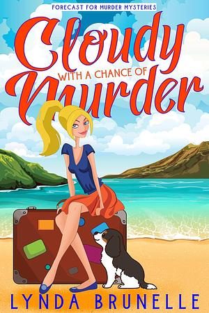 Cloudy With A Chance of Murder: Forecast for Murder Mysteries by Lynda Brunelle, Lynda Brunelle