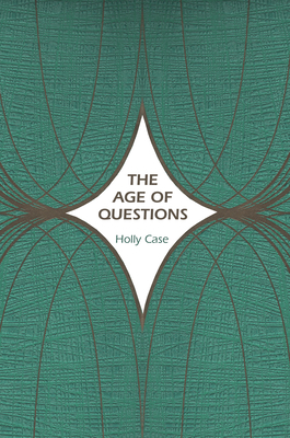 The Age of Questions: Or, a First Attempt at an Aggregate History of the Eastern, Social, Woman, American, Jewish, Polish, Bullion, Tubercul by Holly Case
