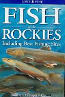 Fish of the Rockies - Includes Best Fishing Spots by Michael Sullivan, William R. Gould, Krista Kagume, David Propst, Bill Gould