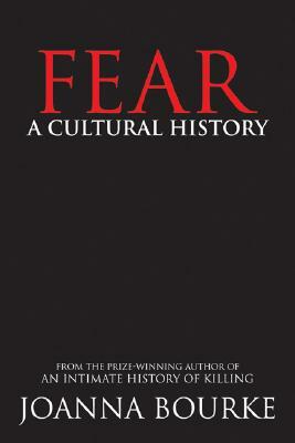 Fear: A Cultural History by Joanna Bourke