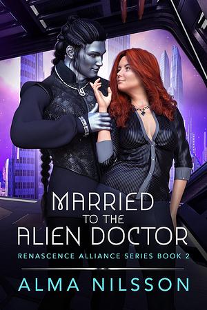 Married to the Alien Doctor by Alma Nilsson