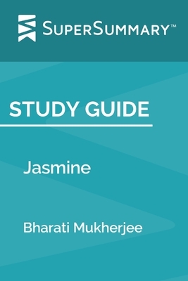 Study Guide: Jasmine by Bharati Mukherjee (SuperSummary) by SuperSummary