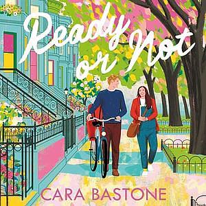 Ready or Not: A Novel by Cara Bastone