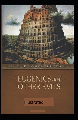 Eugenics and Other Evils Illustrated by G.K. Chesterton