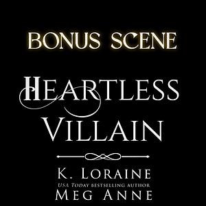 Heartless Villain: Bonus Scene  by K. Loraine, Meg Anne