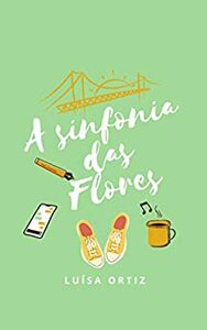 A Sinfonia das Flores by Luísa Ortiz