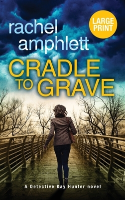 Cradle to Grave: A Detective Kay Hunter murder mystery by Rachel Amphlett