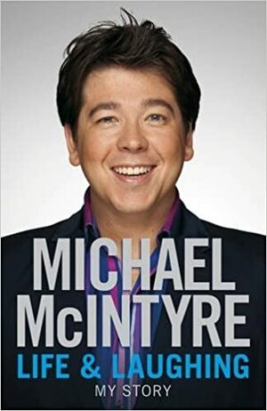 Life & Laughing: My Story by Michael McIntyre