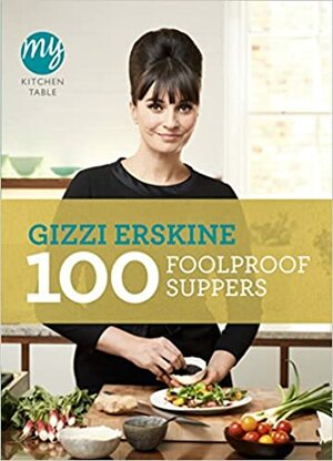 100 Foolproof Suppers by Gizzi Erskine