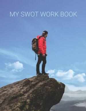 MY SWOT Workbook: SWOT Templates for your planning your goals by Charles London