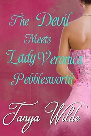 The Devil Meets Lady Veronica Pebblesworth: A Novella by Tanya Wilde