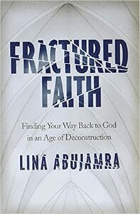 Fractured Faith: Finding Your Way Back to God in an Age of Deconstruction by Lina AbuJamra