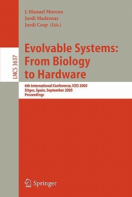 Evolvable Systems: From Biology to Hardware: 6th International Conference, ICES 2005, Sitges, Spain, September 12-14, 2005, Proceedings by 