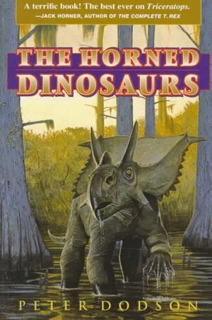 The Horned Dinosaurs: A Natural History by Peter Dodson