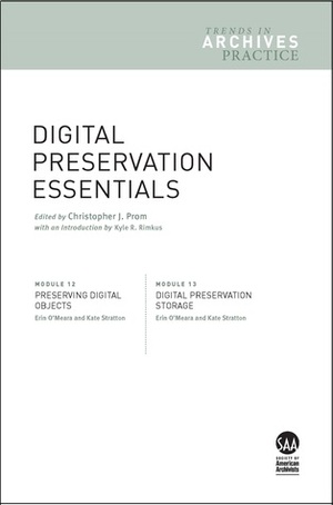 Digital Preservation Essentials (Trends in Archives Practice, #12-13) by Society of American Archivists, Kate Stratton, Erin O'Meara, Christopher J. Prom