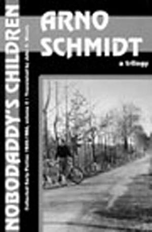 Nobodaddy's Children: A Trilogy by John E Woods, Arno Schmidt