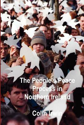 The People's Peace Process in Northern Ireland by Colin Irwin