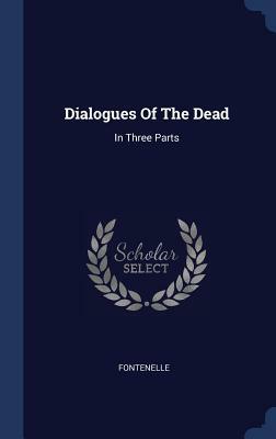 Dialogues of the Dead: In Three Parts by 
