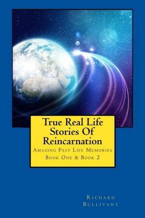 True Real Life Stories of Reincarnation: Amazing Past Life Memories - Book One & Book Two by Richard Bullivant