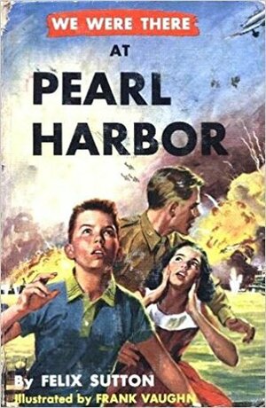 We were there at Pearl Harbor by Willard A. Kitts, Frank Vaughn, Felix Sutton