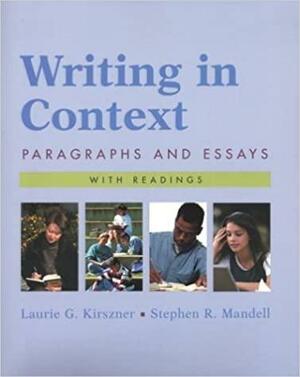 Writing in Context: Paragraphs and Essays with Readings by Stephen R. Mandell, Kirszner &amp; Mandell