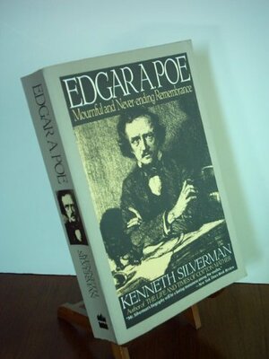 Edgar A. Poe: Mournful and Never-Ending Remembrance by Kenneth Silverman