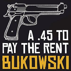 A .45 to Pay the Rent by Charles Bukowski