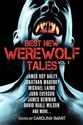 Best New Werewolf Tales (Vol.1) by Stephen M. Wilson, Rob E. Boley, David Bernstein, Jonathan Maberry, T.J. May, John Everson, Anna Taborska, John F.D. Taff, David Niall Wilson, James Newman, Rob Rosen, Randall Lahrman, Nina Kiriki Hoffman, David Wesley Hill, Simon McCaffrey, Michael Laimo, James Roy Daley, Douglas Smith, William Meikle, Carolina Smart