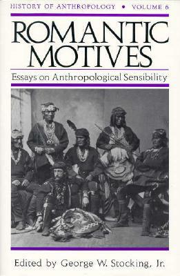Romantic Motives: Essays on Anthropological Sensibility by 