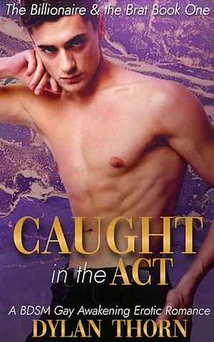 Caught in the Act by Dylan Thorn