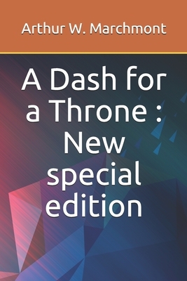 A Dash for a Throne: New special edition by Arthur W. Marchmont