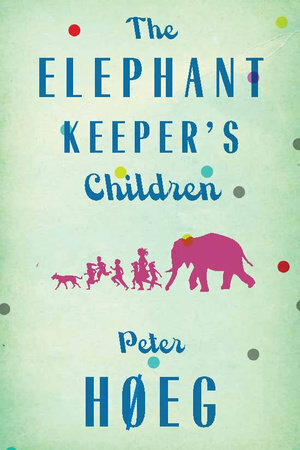 The Elephant Keepers' Children by Peter Høeg