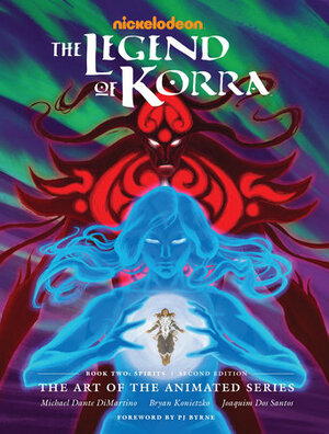 The Legend of Korra: The Art of the Animated Series--Book Two: Spirits by Bryan Konietzko, Michael Dante DiMartino, Joaquim Dos Santos