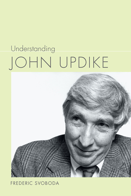 Understanding John Updike by Frederic Svoboda