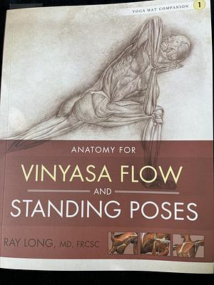 Yoga Mat Companion 1: Anatomy for Vinyasa Flow and Standing Poses by Ray Long