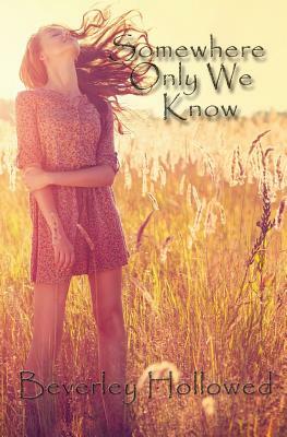 Somewhere Only We Know by Beverley Hollowed