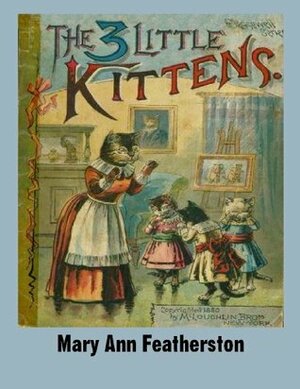 The 3 Little Kittens by Mary Ann Featherston