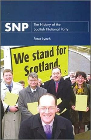 SNP: The History of the Scottish National Party by Peter Lynch